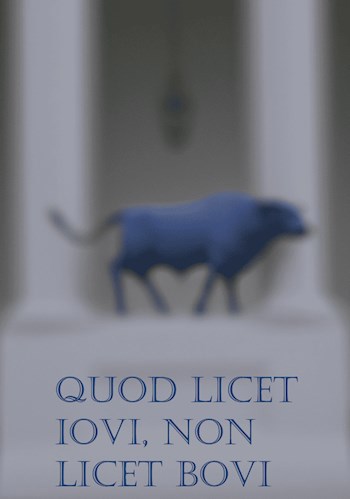 Quod licet Iovi, non licet bovi